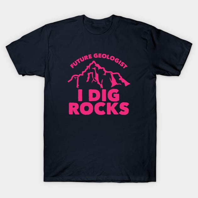 Future Geologist I Dig Rocks T-Shirt by HungryDinoDesign